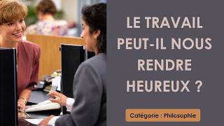 Philosophie: Le travail peut il nous rendre heureux ? (plan détaillé)