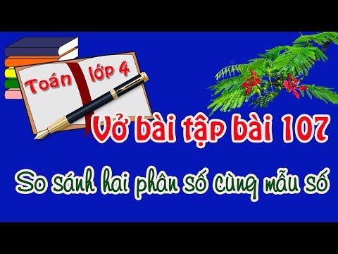 Video vở bài tập toán lớp 4 tập 2 bài 107 trang 27 so sánh... - YouTube