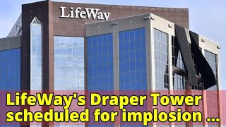 LifeWay's Draper Tower scheduled for implosion Saturday as Nashville redevelopment continues