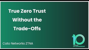Cato ZTNA: True Zero Trust Without Trade-Offs