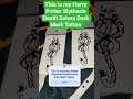 This is my Harry Potter Slytherin Death Eaters Dark Mark Tattoo