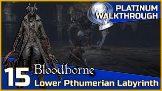 Bloodborne Full Platinum Walkthrough - 15 - Lower Pthumerian Labyrinth