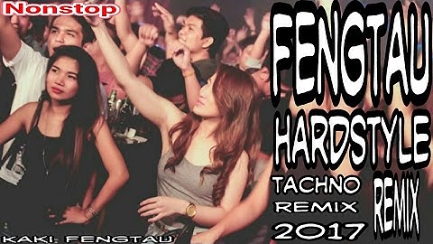 Fengtau HardStyle Tachno Remix 2017 NonStop