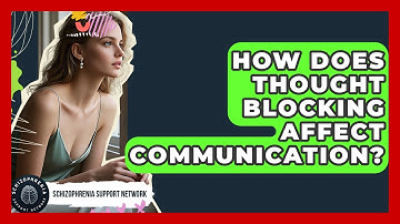 How Does Thought Blocking Affect Communication? - Schizophrenia Support Network