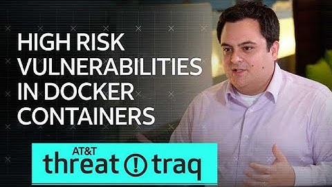 7/3/19 High Risk Vulnerabilities in Docker Containers | AT&T ThreatTraq