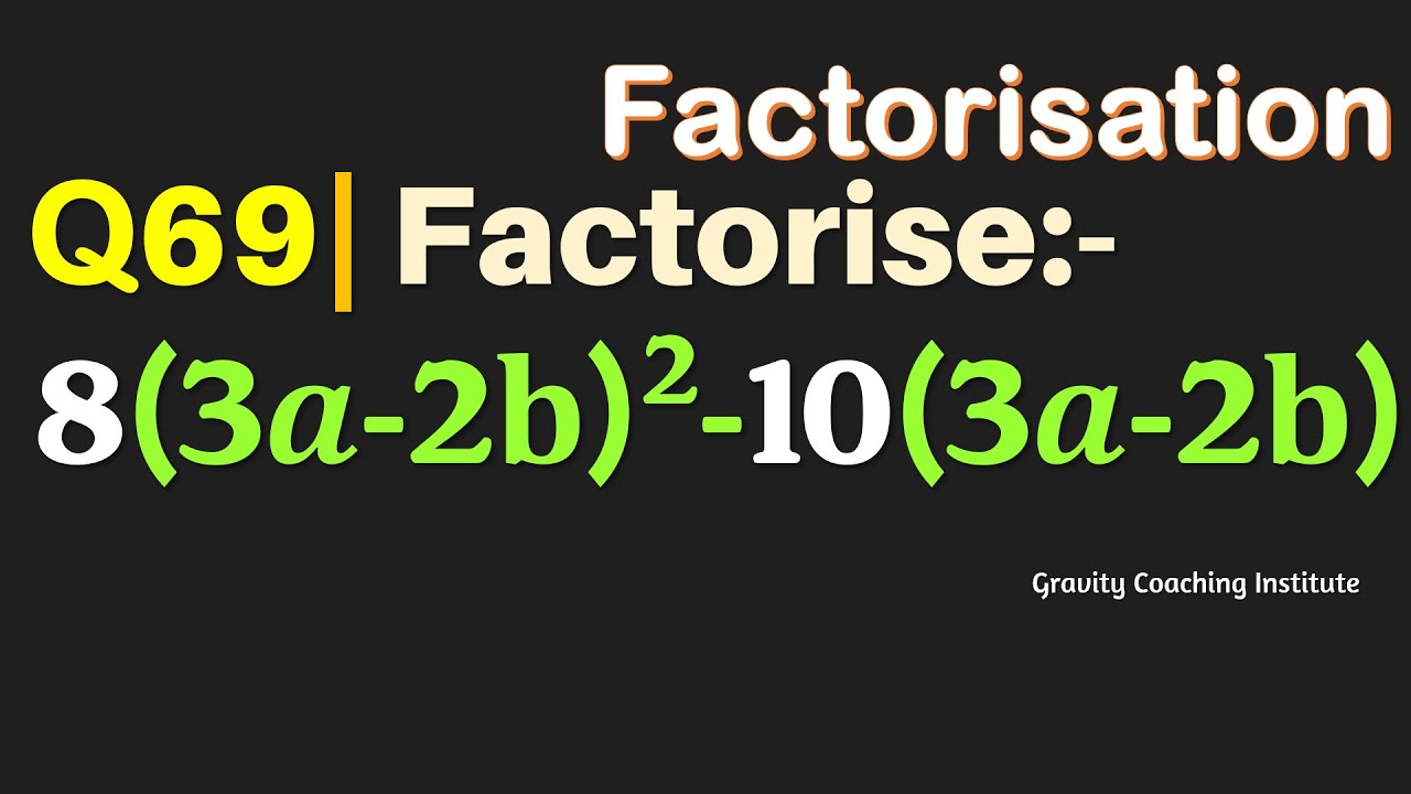 Q69 | Factorise 8(3a-2b)^2-10(3a-2b)