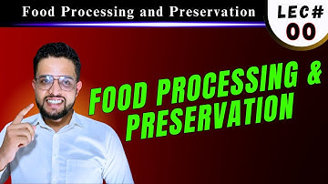 Introduction to Food Processing and Preservation Technology | Overview