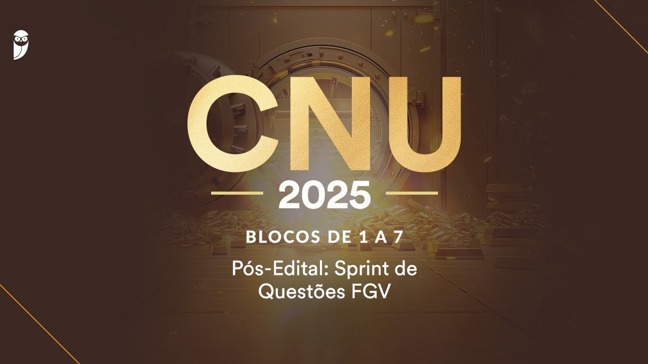 CNU - Blocos de 1 a 7 - Pós-Edital: Sprint de Questões FGV