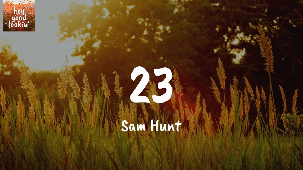 23 Sam Hunt (Lyrics) YouTube