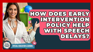 How Does Early Intervention Policy Help With Speech Delays? - Special Education Learning