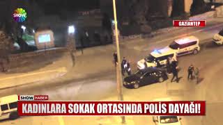 Kadınlara sokak ortasında Polis dayağı!