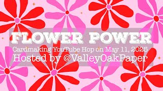 Flower Power Cardmaking YouTube Hop Hosted by @ValleyOakPaper