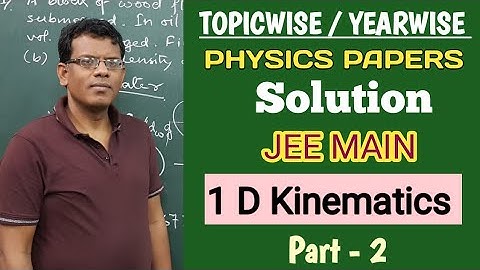 Topicwise/Yearwise 1D KINEMATICS (Part 2). JEE MAIN Papers Solution by S.D. Sir.