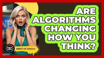 Are Algorithms Changing How You Think? - Moments That Shocked Us