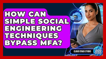 How Can Simple Social Engineering Techniques Bypass MFA? - Cloud Stack Studio