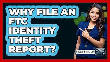 Why File an FTC Identity Theft Report?