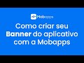 Aprenda a criar seu banner do aplicativo com a mobapps