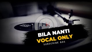 BILA NANTI NABILA MAHARANI - COVER VOCAL ONLY NO MUSIC