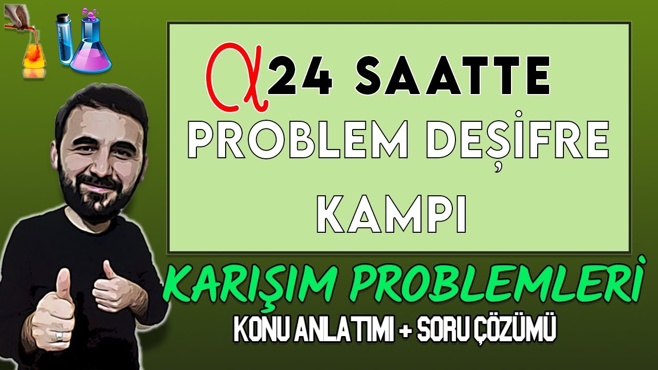 KARIŞIM PROBLEMLERİ DEŞİFRE - 1 KONU ANLATIMI + SORU ÇÖZÜMÜ ANLAMA GARANTİLİ !!!!!!
