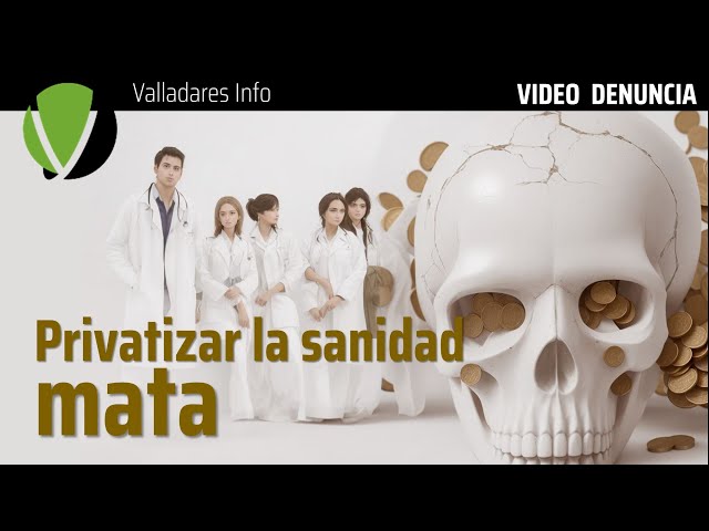 87 - VIDEO DENUNCIA: Privatizar la sanidad MATA