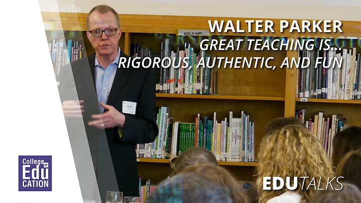 EDU Talks: Walter Parker & Great Teaching is... Ri...