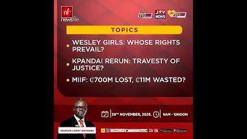 LIVE! NEWSFILE 29-11-25: WESLEY GIRLS—WHOSE RIGHTS? KPANDAI RERUN—JUSTICE TRAVESTY? MIIF.