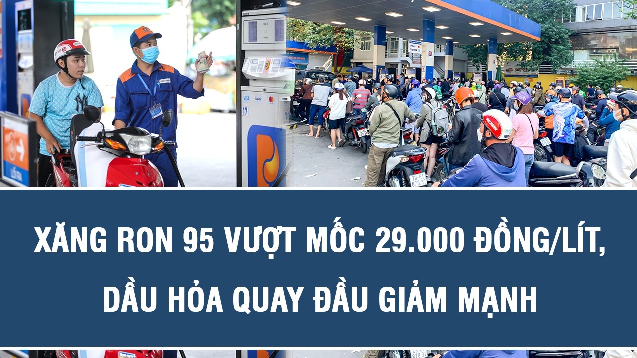 Xăng RON 95 vượt mốc 29.000 đồng/lít, dầu hỏa quay đầu giảm mạnh