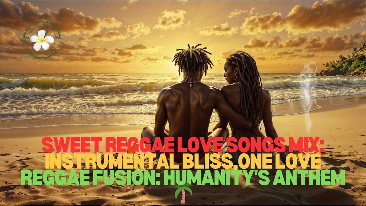 Sweet Reggae Love Songs Mix Instrumental Bliss One Love Reggae Fusion sweet-reggae-love-songs-mix-instrumental-bliss-one-love-reggae-fusion