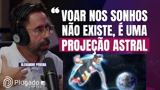 TÉCNICA PARA TER PROJEÇÃO ASTRAL / SAIR DO SEU CORPO - Alexandre Pereira