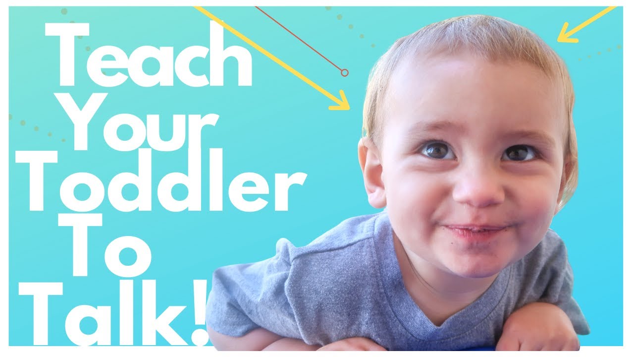 Teach Your Toddler To Talk How To Teach A Baby To Talk Youtube