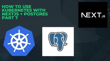 How to use Kubernetes with NextJS + Postgres Part 7