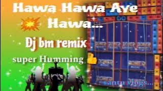 Hawa Hawa Aye Hawa🔊// Super Humming 👍//Dj bm remix #djmix #djsongs