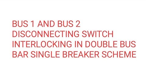 BUS BAR ISOLATOR INTERLOCKING IN DOUBLE BUS SINGLE BREAKER SCHEME IN HINDI/URDU
