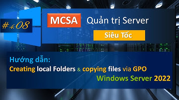 Creating local Folders and copying files via GPO | MCSA - Quản trị Server cấp tốc #4.08