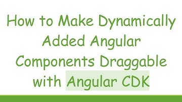 How to Make Dynamically Added Angular Components Draggable with Angular CDK