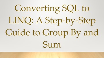 Converting SQL to LINQ: A Step-by-Step Guide to Group By and Sum