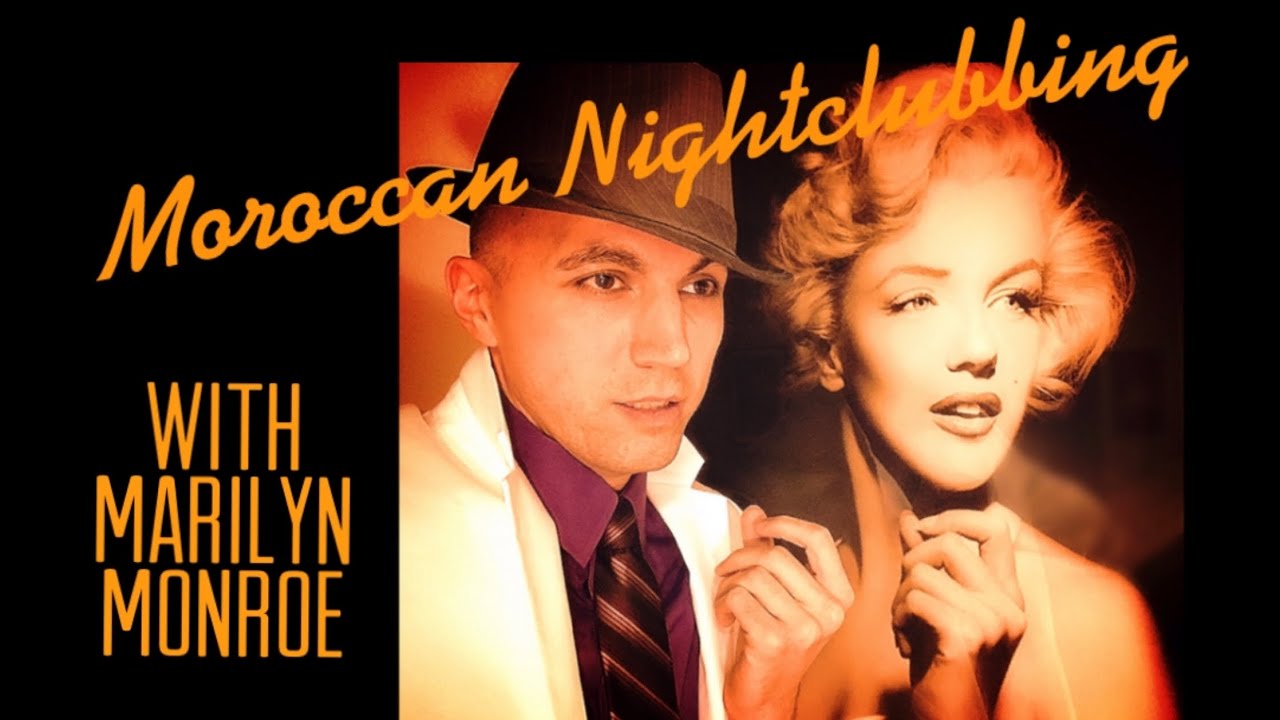 MOROCCAN NIGHTCLUBBING with MARILYN MONROE