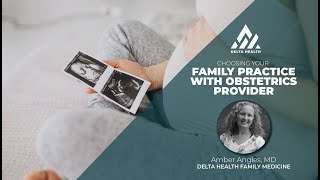 Choosing Your Family Medicine with Obstetrics Provider | Dr. Angles | Delta Health