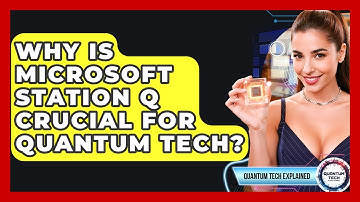 Why Is Microsoft Station Q Crucial For Quantum Tech? - Quantum Tech Explained