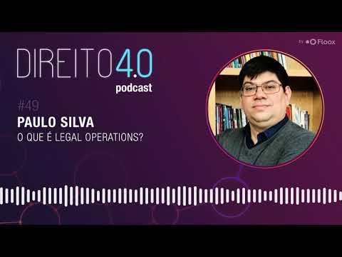 O Que é Legal Operations? - Paulo Silva | Direito 4.0 Podcast #49