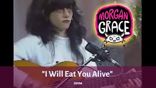 Video thumbnail of "Morgan Grace - I Will Eat You Alive"