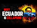 Why Ecuador is Collapsing: The Coming Nightmare