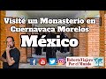 Visité un Monasterio en Cuernavaca, Morelos, México.