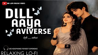 Dill Aaya - Aviverse | @Astheticavi | @MeAbhisheKshukal | Official  song | RR LOFI MUSIC VIBES 
