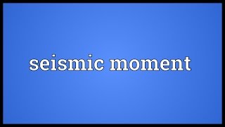 Seismic moment Meaning Profile