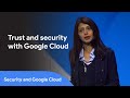 Learn about Google Cloud’s trust and security services — Next '19