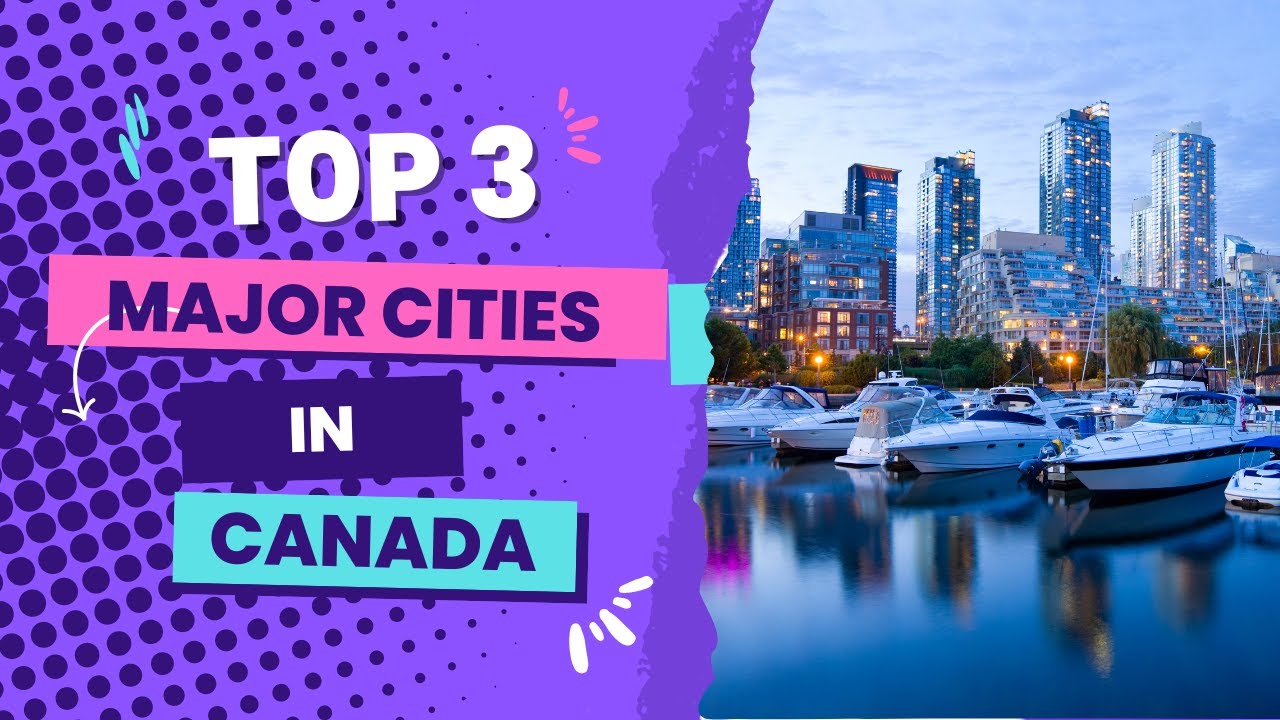 Top 3 Best Major Cities in canada