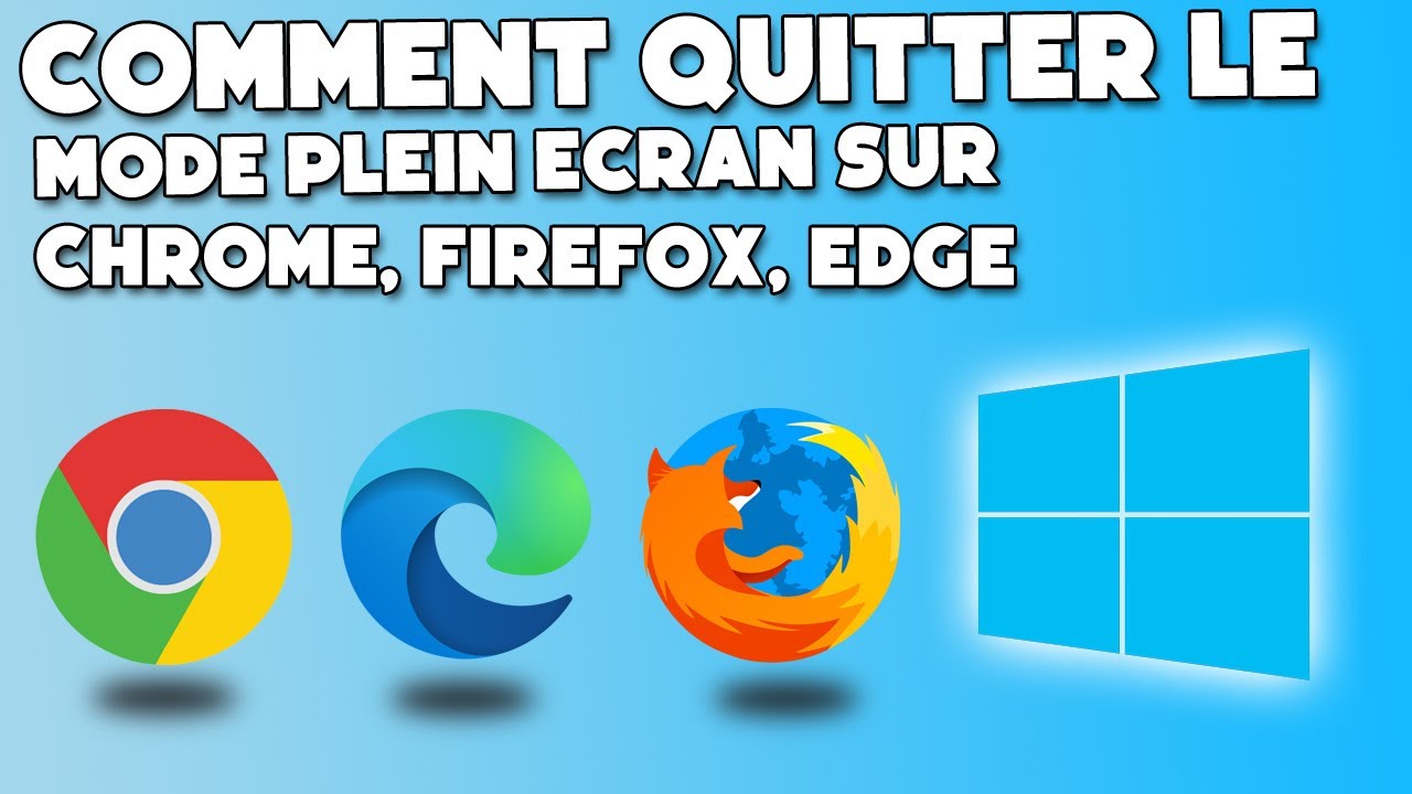 Comment quitter le mode plein écran sur Google Chrome / Edge / Firefox ...
