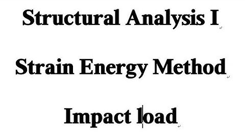 Strain Energy method and Impact load