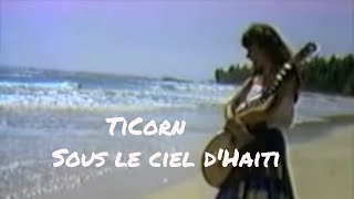 Video thumbnail of "TiCorn | Sous le ciel d'Haïti | Peyi de rèv | 1979"